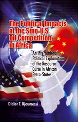 The Political Impact of the Sino-U.S. Oil Competition in Africa: An International Political Explanation of the Resource Curse in African Petro-States