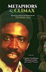 Metaphors and Climax: Reminiscences on the Drama and Theatre of Ogonna Agu  