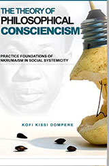 THE THEORY OF PHILOSOPHICAL CONSCIENCISM:  Practice Foundations of Nkrumaism