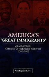 AMERICA�S  � GREAT IMMIGRANTS�: An Analysis of Carnegie Corporation�s Honorees 2006-2015