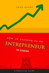 How to Succeed as an Entrepreneur in Ghana: A Practical Guide